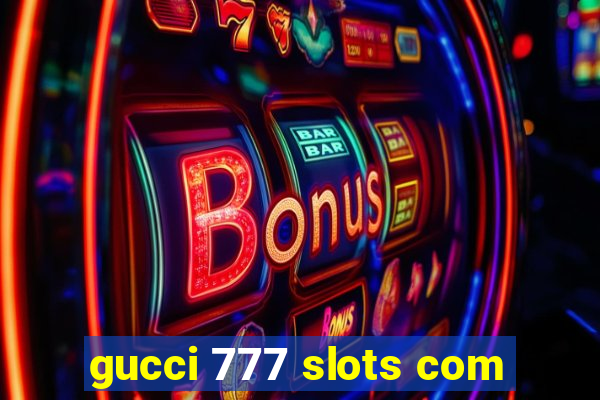 gucci 777 slots com